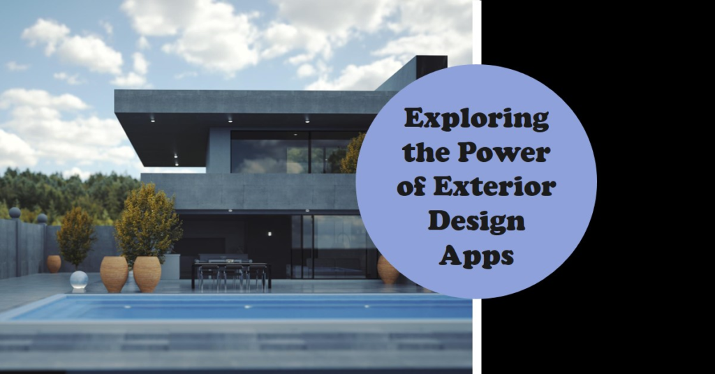 Exploring the Power of Exterior Design Apps