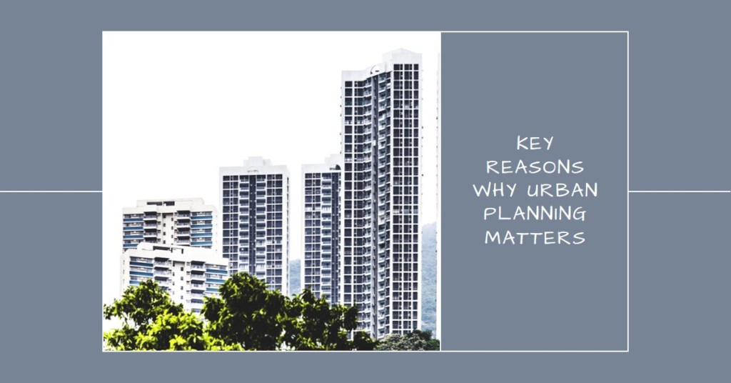 Why Urban Planning Is Important: Key Reasons