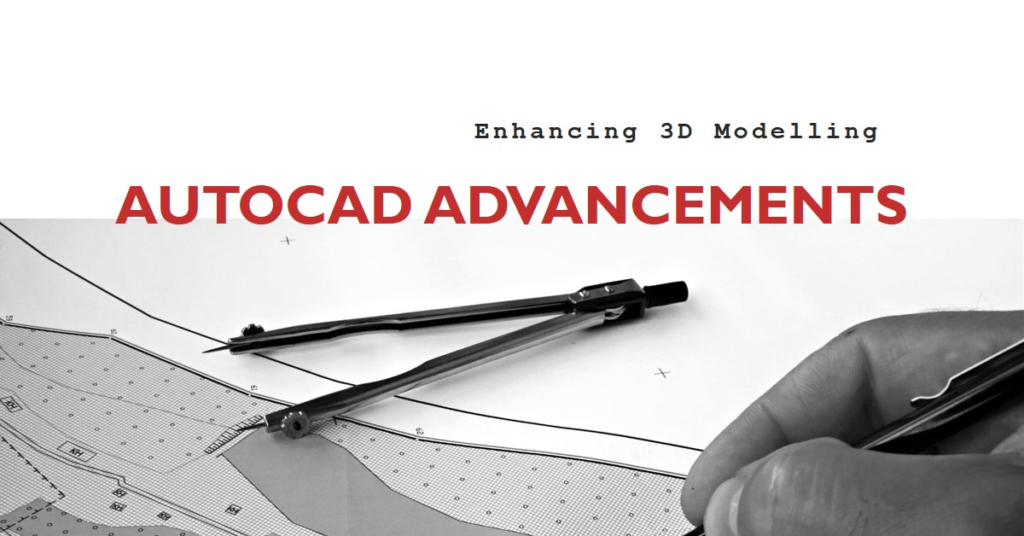 AutoCAD Advancements: Enhancing 3D Modelling
