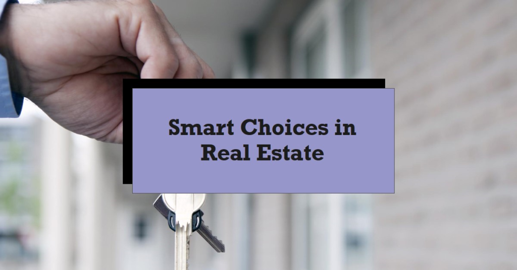Real Estate to Buy: Making Smart Choices
