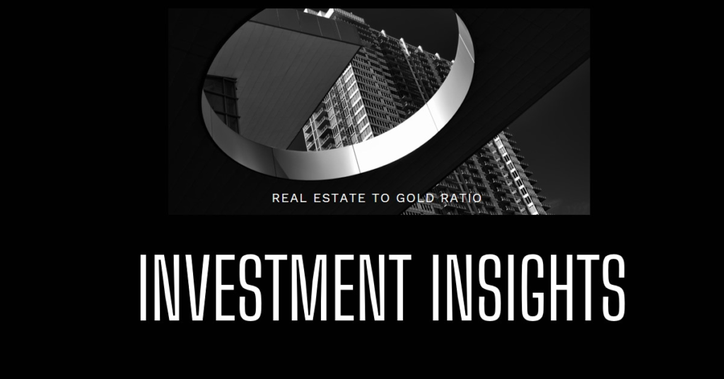 Real Estate to Gold Ratio: Investment Insights