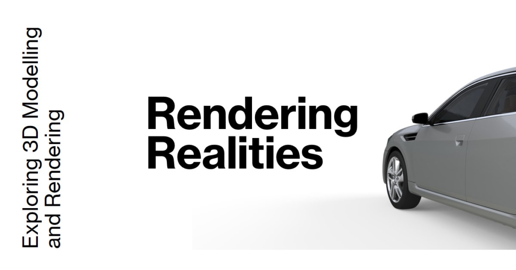 Rendering Realities: Exploring 3D Modelling and Rendering
