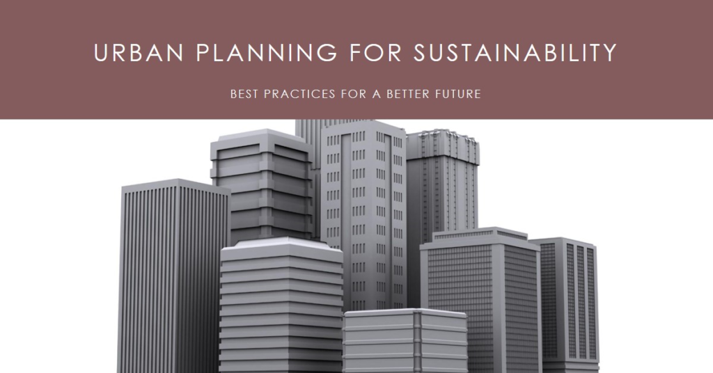 Urban Planning for Sustainability: Best Practices
