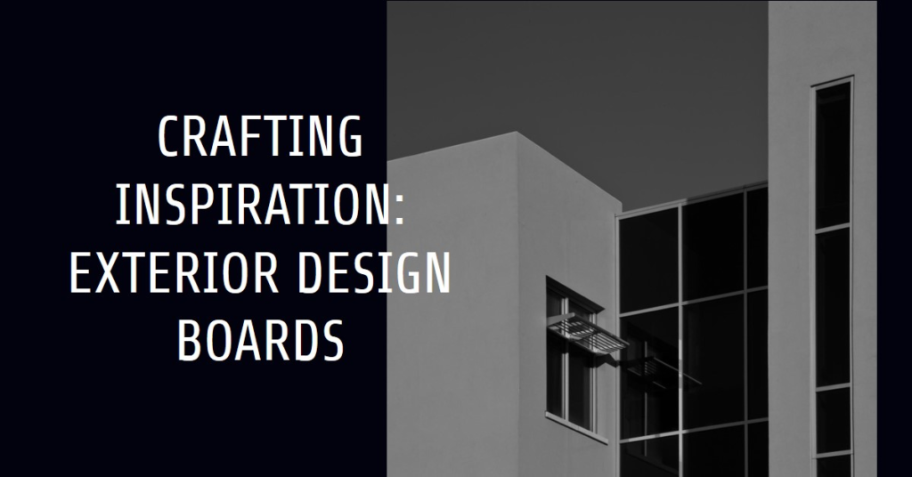 Crafting Inspiration: Exterior Design Boards