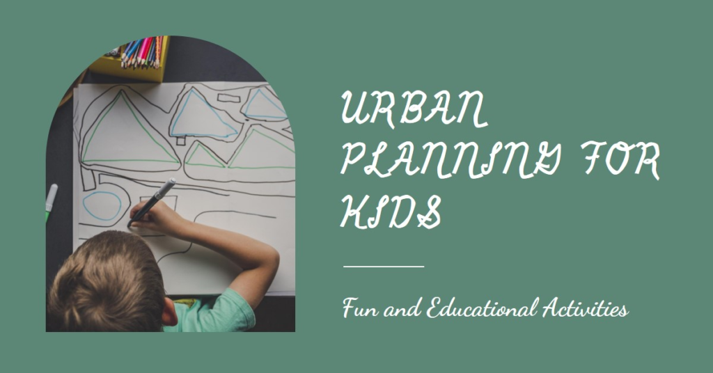 Urban Planning for Kids: Fun and Educational Activities