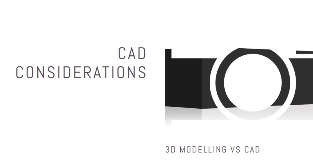 CAD Considerations: 3D Modelling vs CAD
