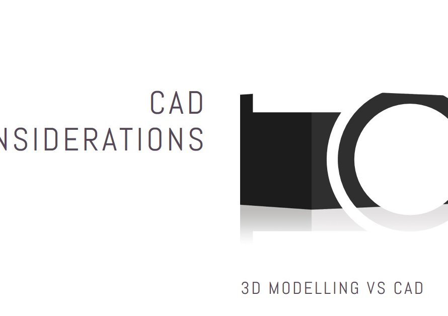 CAD Considerations: 3D Modelling vs CAD