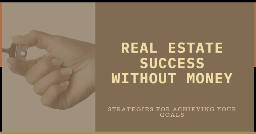 Real Estate without Money: Strategies for Success