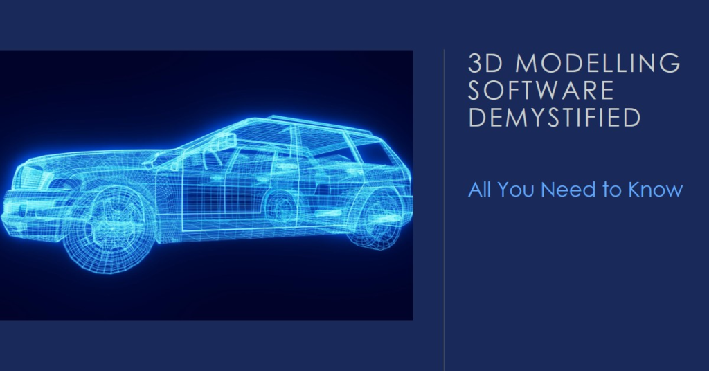 3D Modelling Software Demystified: All You Need to Know