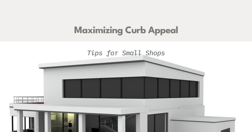 Maximizing Curb Appeal for Small Shops
