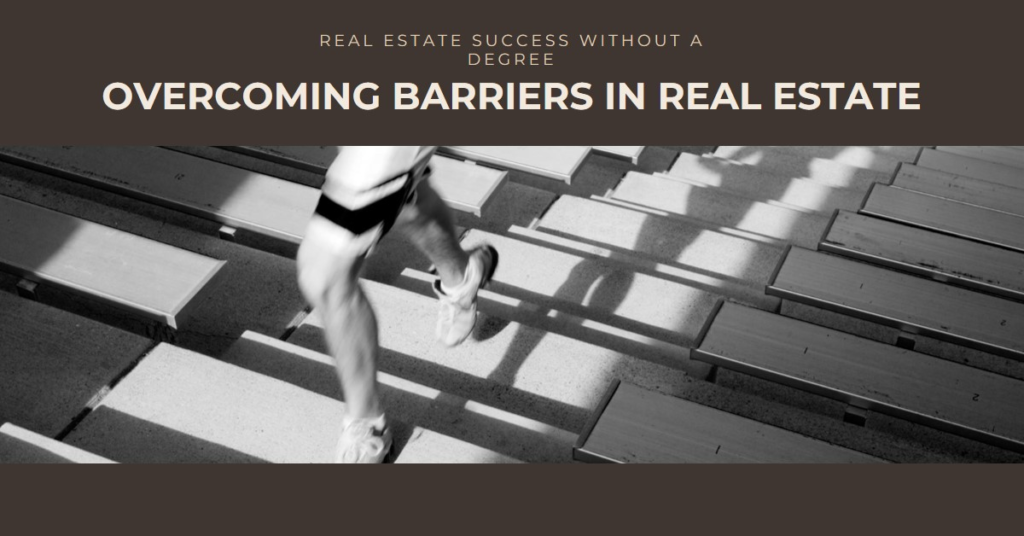 Real Estate without a Degree: Overcoming Barriers