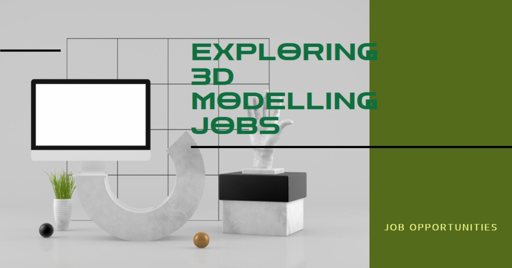 Job Opportunities: Exploring 3D Modelling Jobs
