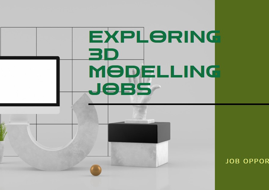 Job Opportunities: Exploring 3D Modelling Jobs