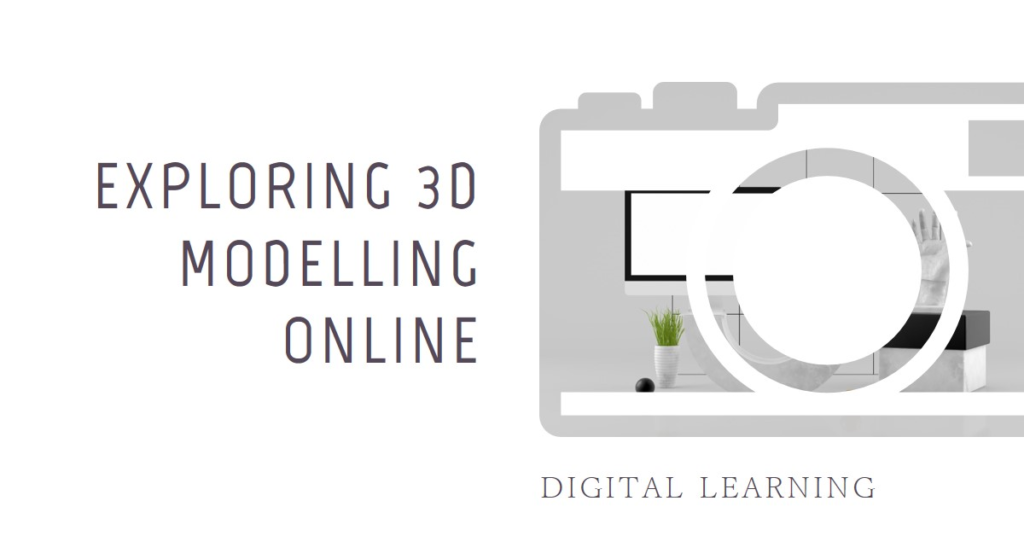 Digital Learning: Exploring 3D Modelling Online