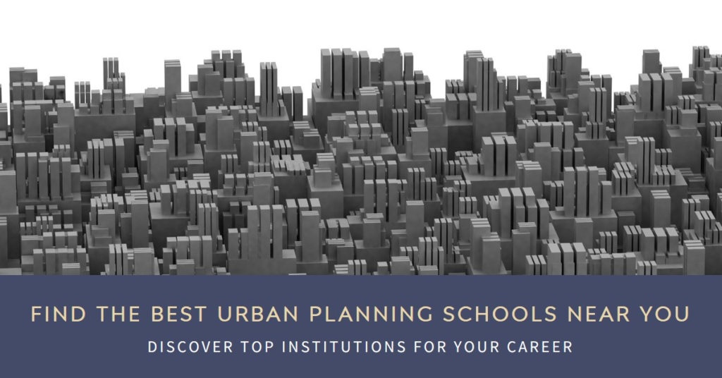Urban Planning Schools Near Me: Find the Best Institutions