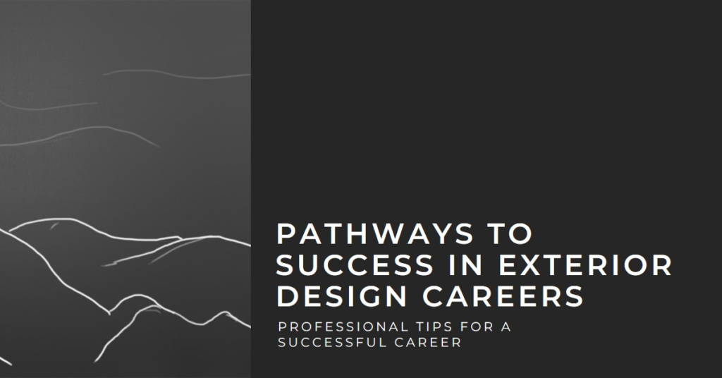 Pathways to Success in Exterior Design Careers