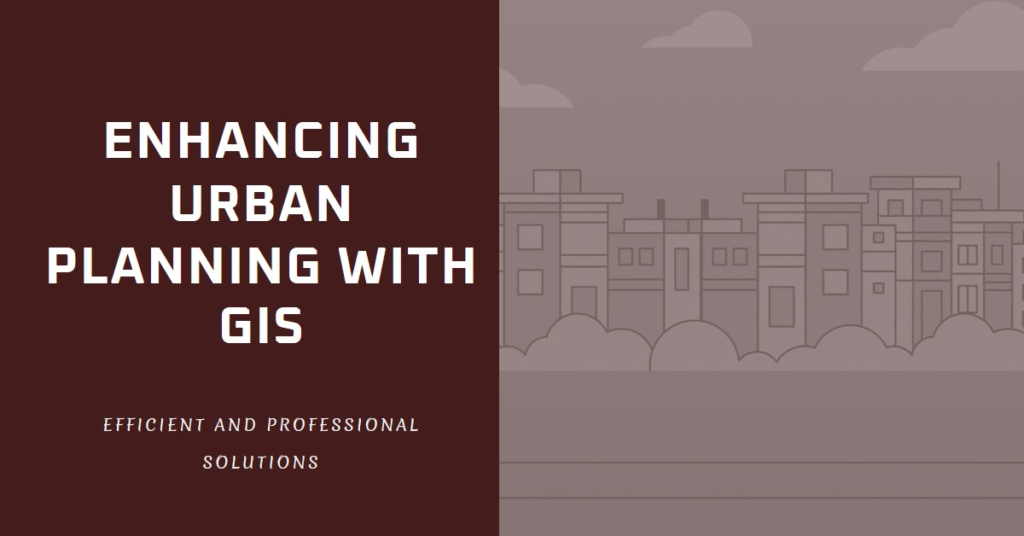 Urban Planning with GIS: Enhancing Planning Efficiency
