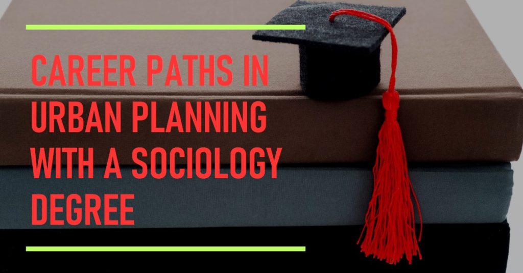 Urban Planning with a Sociology Degree: Career Paths