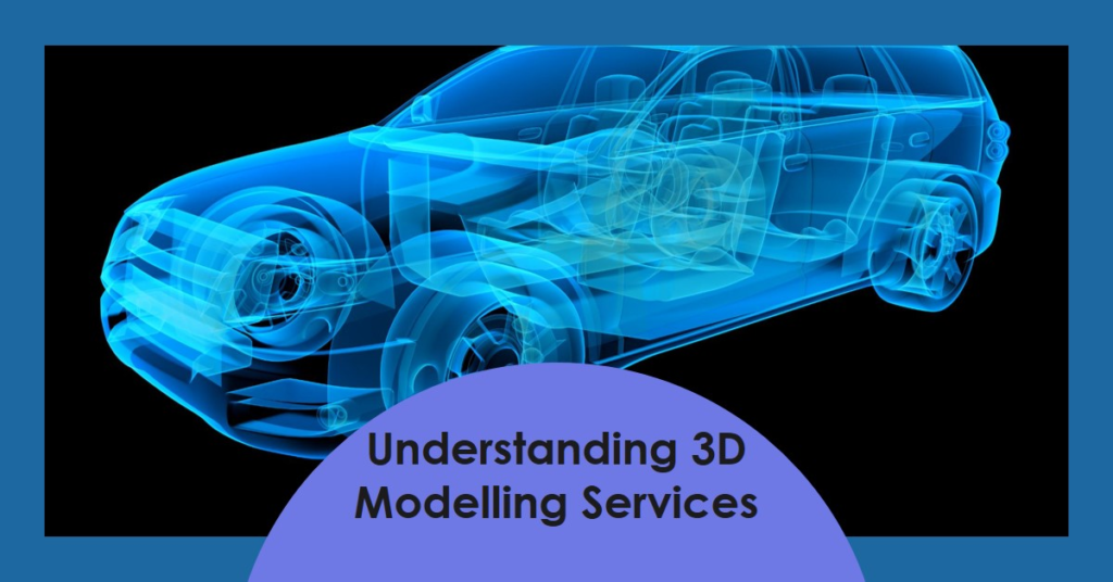 Professional Services: Understanding 3D Modelling Services