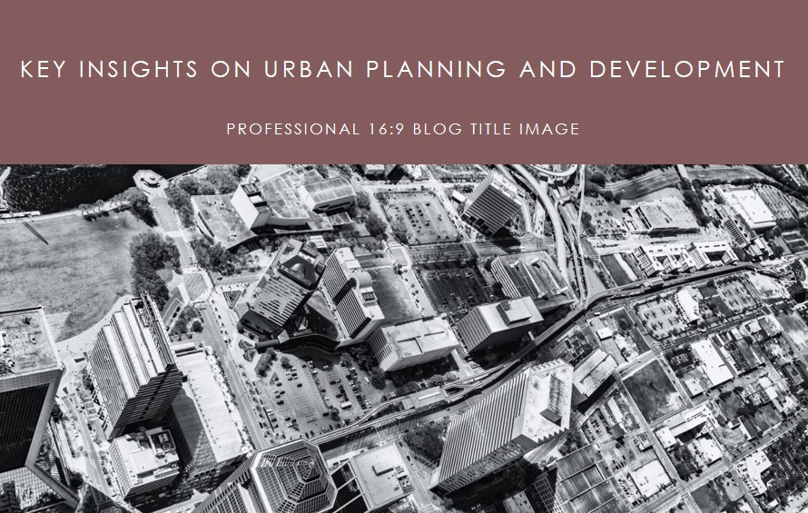 Urban Planning and Development: Key Insights
