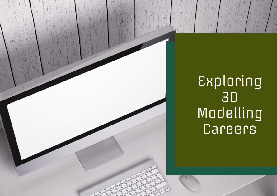Career Paths: Exploring 3D Modelling Careers
