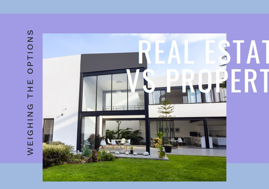 Real Estate or Property: Weighing the Options