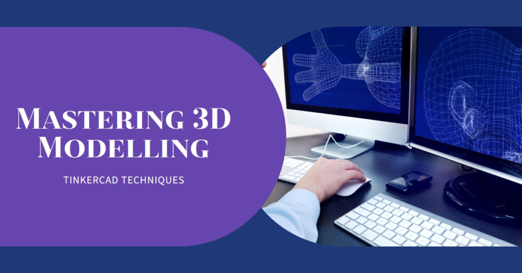 Tinkercad Techniques: Mastering 3D Modelling