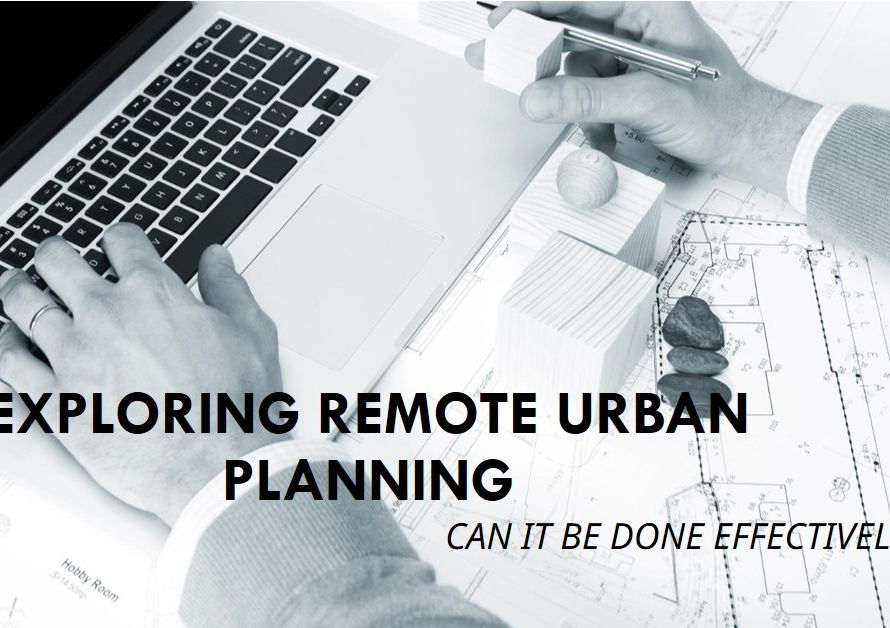 Can Urban Planning Work Remotely? Exploring the Possibilities