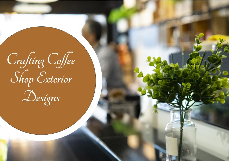 Crafting Coffee Shop Exterior Designs