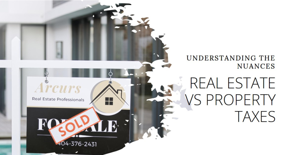 Real Estate Versus Property Taxes: Understanding the Nuances