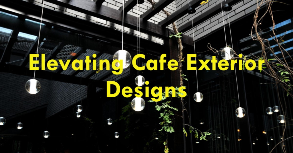  Elevating Cafe Exterior Designs