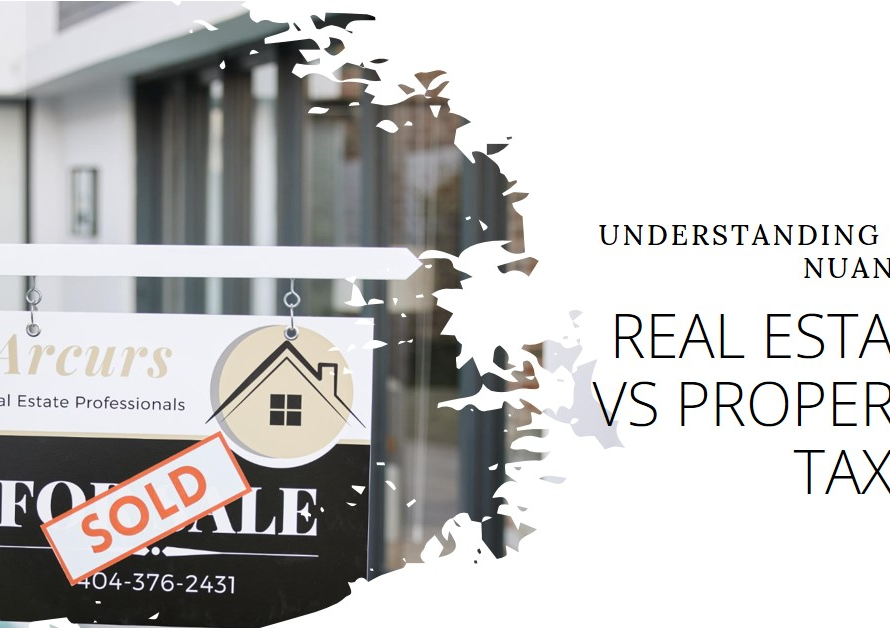 Real Estate Versus Property Taxes: Understanding the Nuances