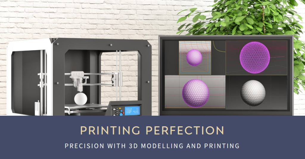 Printing Perfection: Precision with 3D Modelling and Printing