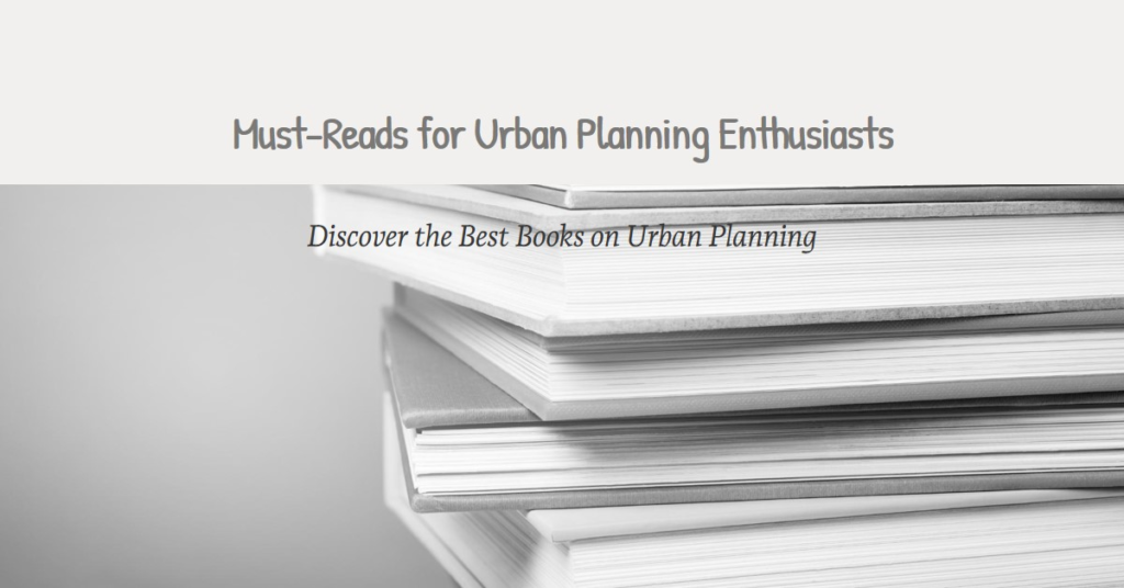 Urban Planning Books: Must-Reads for Enthusiasts