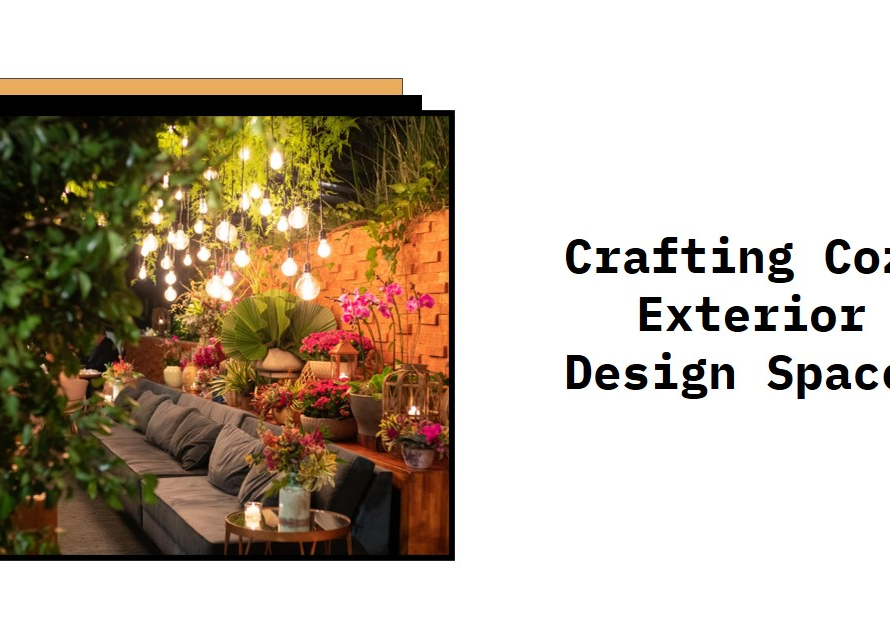 Crafting Cozy Exterior Design Spaces