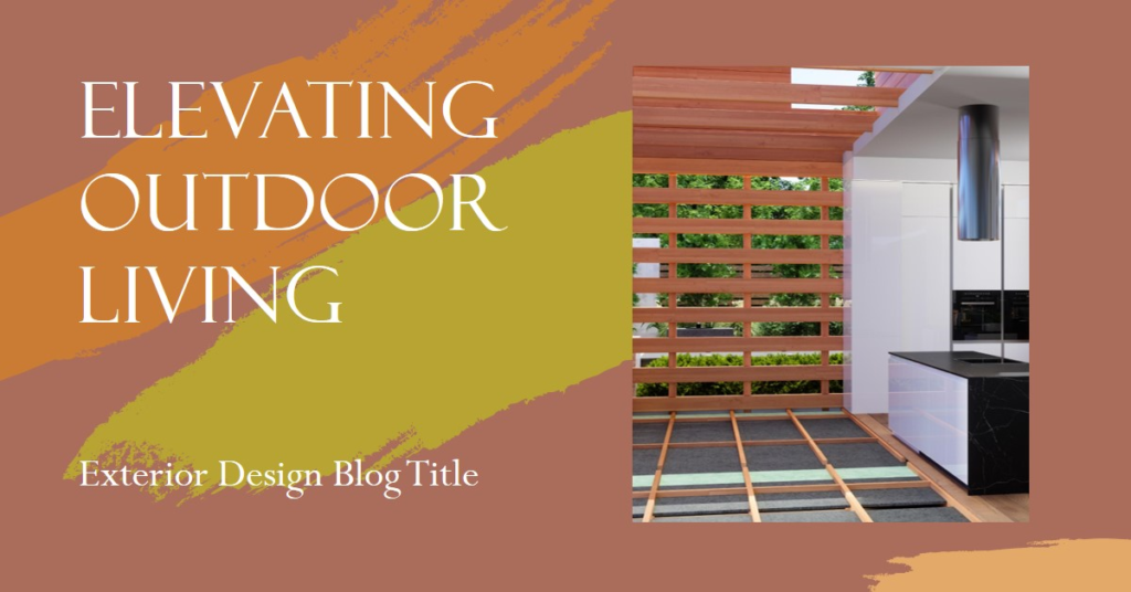 Elevating Outdoor Living with Exterior Design