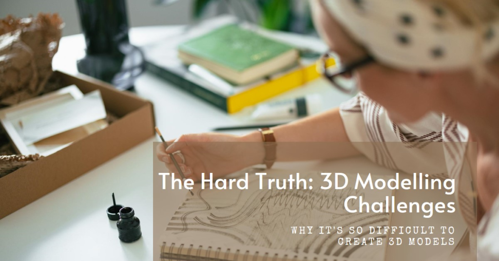 The Hard Truth: Why 3D Modelling Is So Challenging