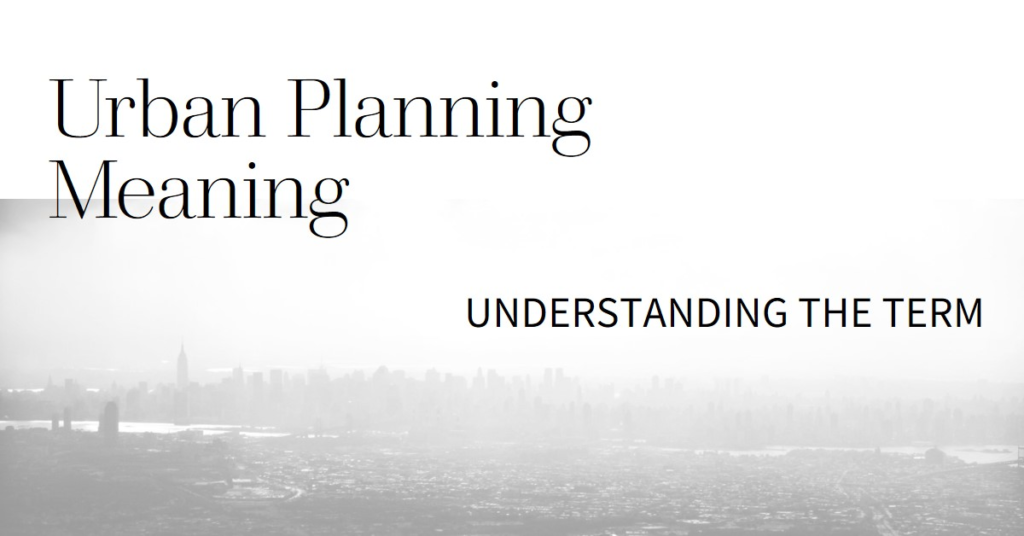 Urban Planning Meaning: Understanding the Term