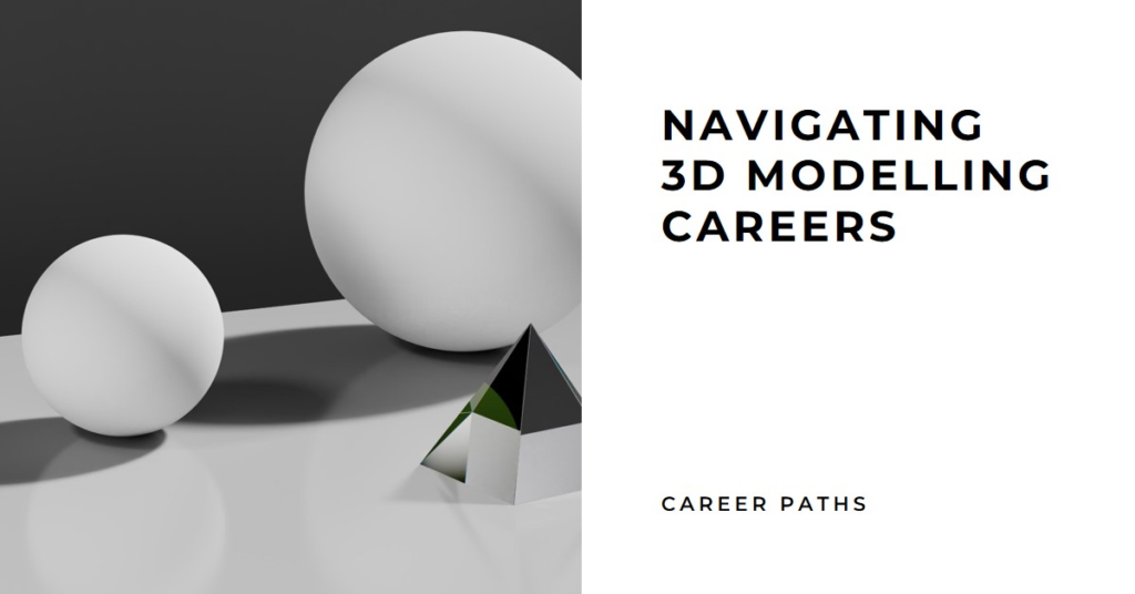 Career Paths: Navigating 3D Modelling Careers