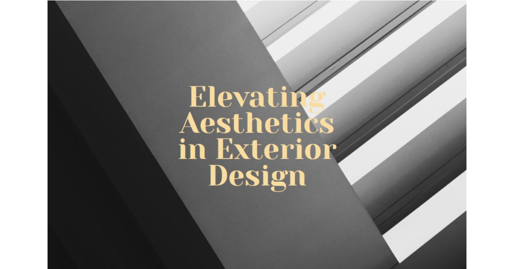 Elevating Aesthetics in Exterior Design
