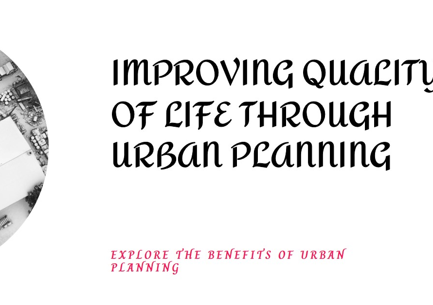 How Urban Planning Improves the Quality of Life