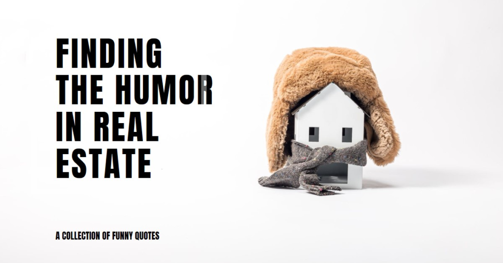 Real Estate Quotes Funny: Finding the Humor