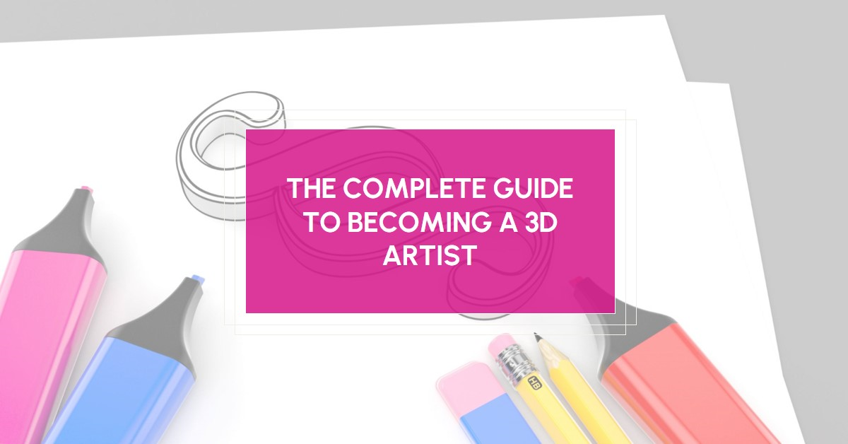 2024 How To Become A 3D Artist The Complete Guide Jooble » Archova Visuals