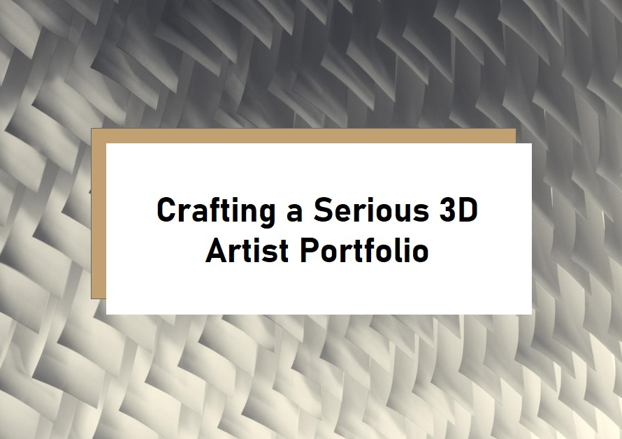 How To Create A Serious 3D Artist Portfolio