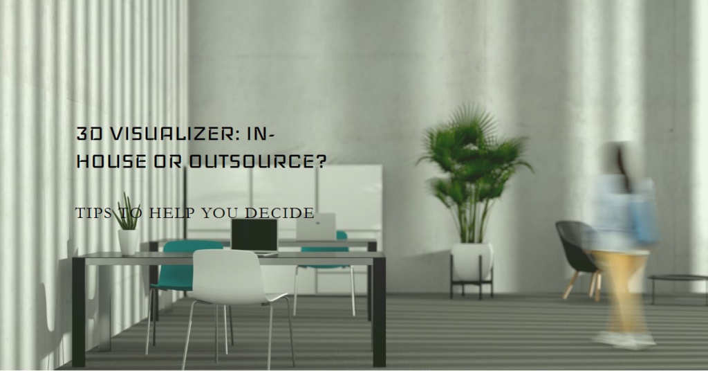 How To Determine If You Need An In House 3D Visualizer