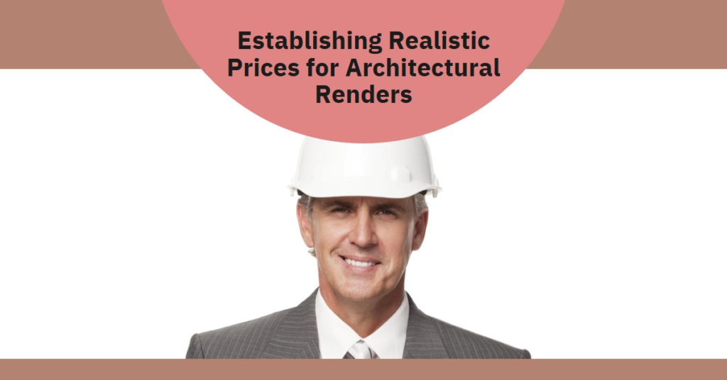  How To Establish A Realistic Price For Your Architectural Renders