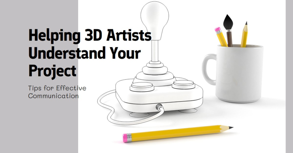 How To Help A 3D Artist Understand And Improve Your Idea For A Project
