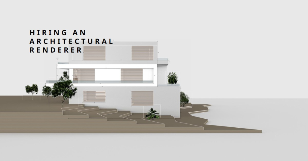 How To Hire An Architectural Renderer