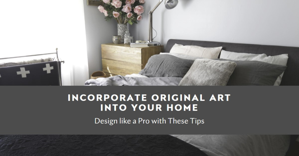 How To Incorporate Original Art Pieces Into Your Home Design