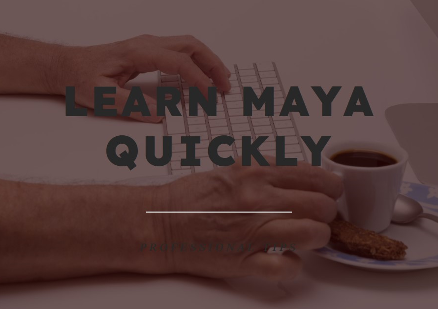 How To Learn Maya Quickly